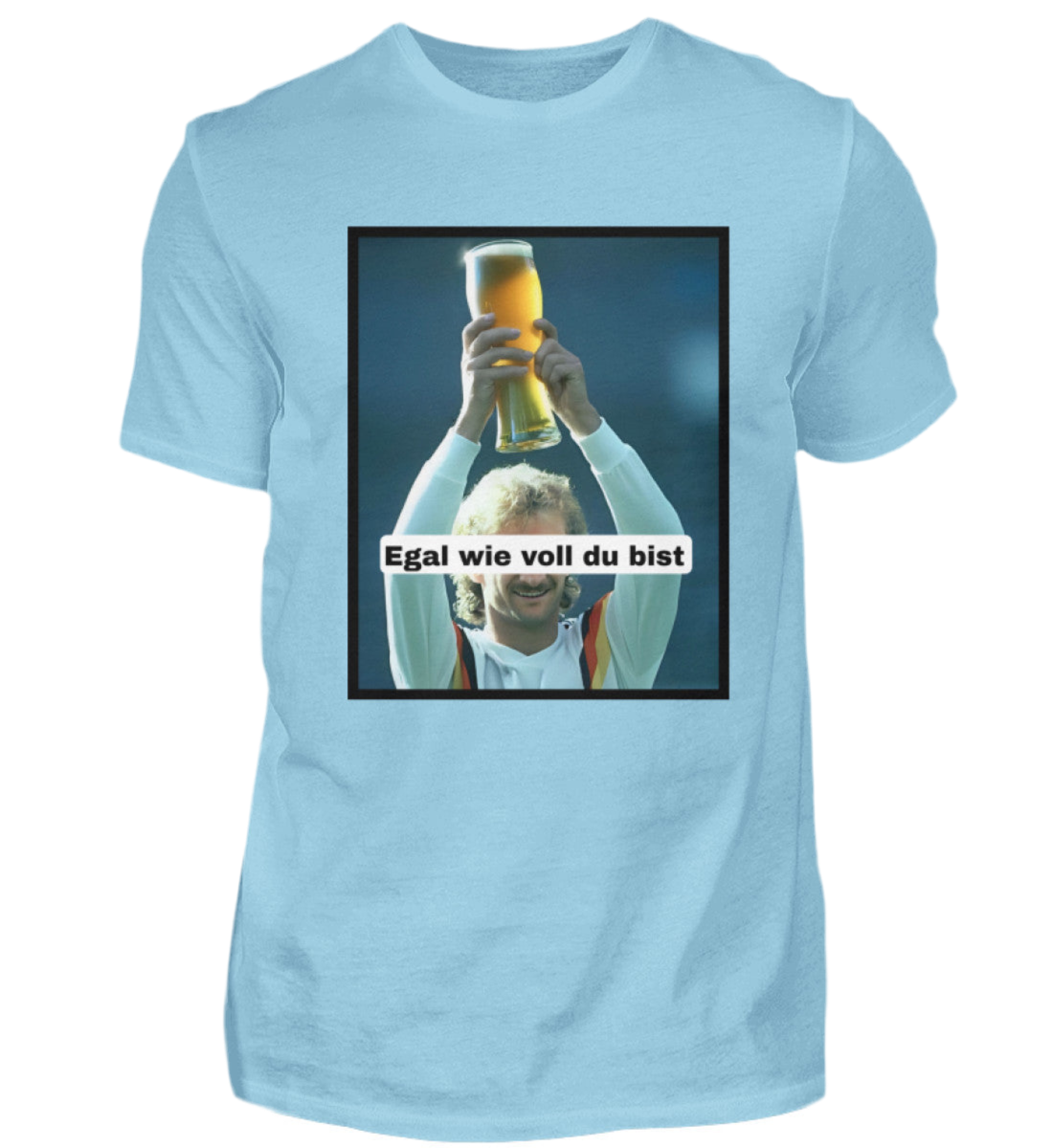Egal wie voll du bist - Premiumshirt