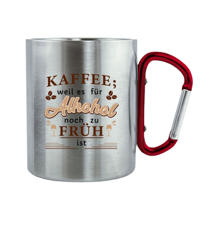Für Kaffee ist es zu Früh - Edelstahltasse mit Karabinergriff