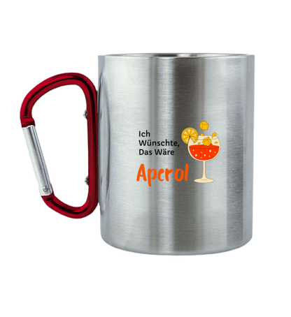 Ich wünschte es wäre Aperol - Edelstahltasse mit Karabinergriff