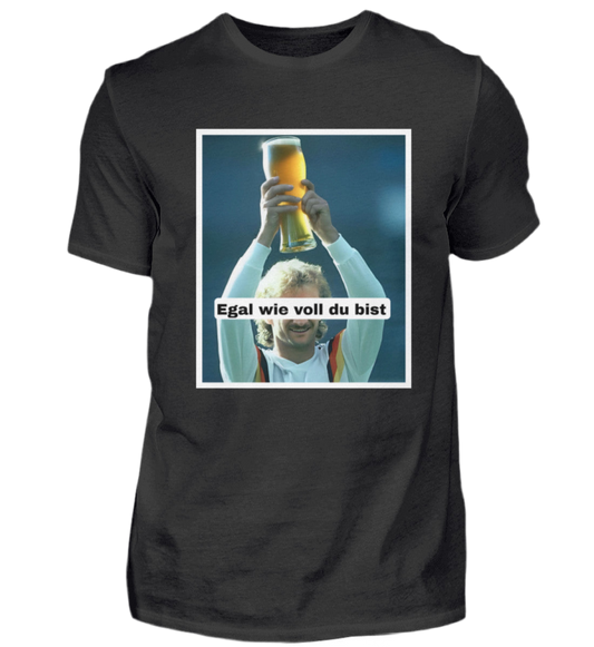 Egal wie voll du bist  - Premiumshirt